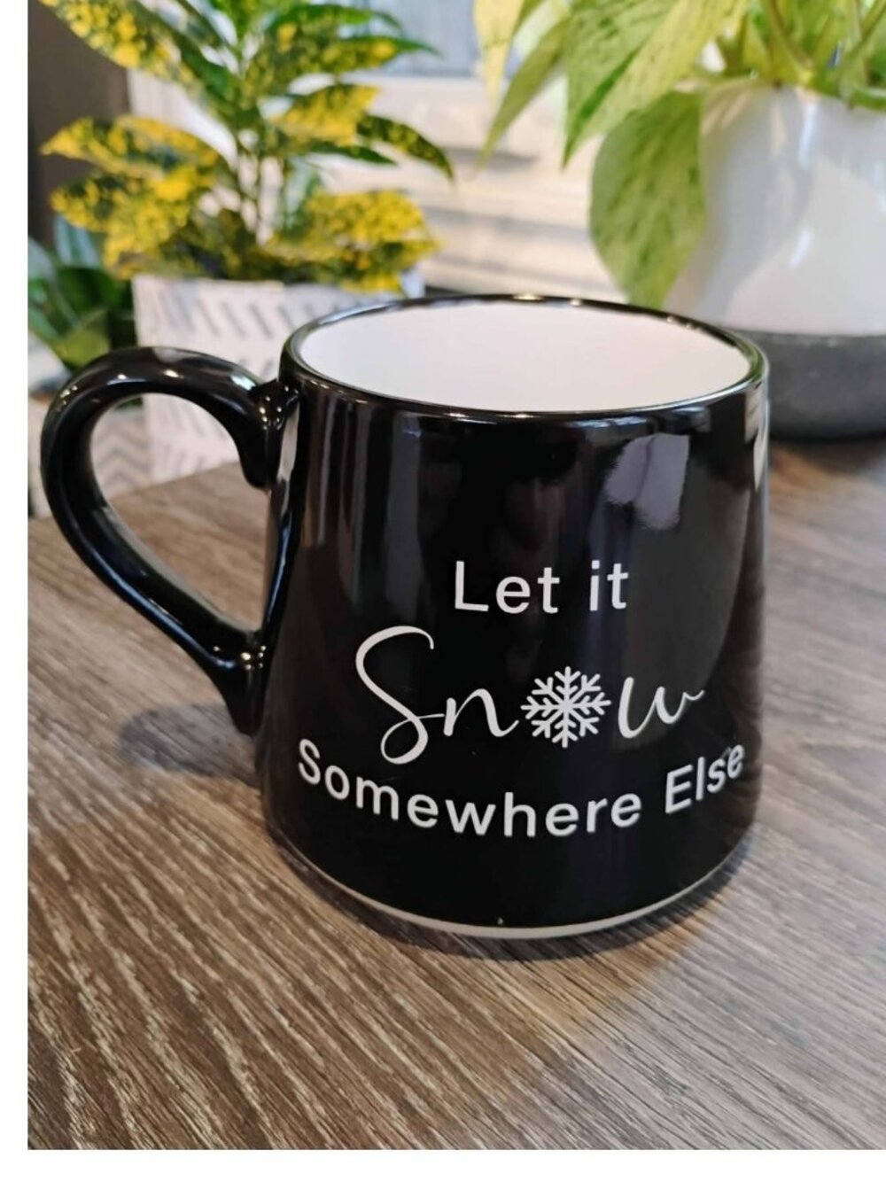 Let it Snow Somewhere Else Mug